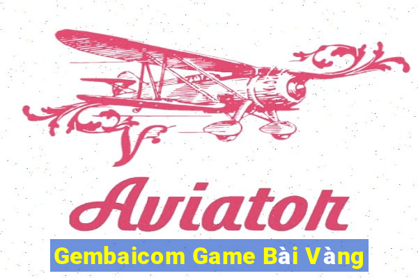 Gembaicom Game Bài Vàng