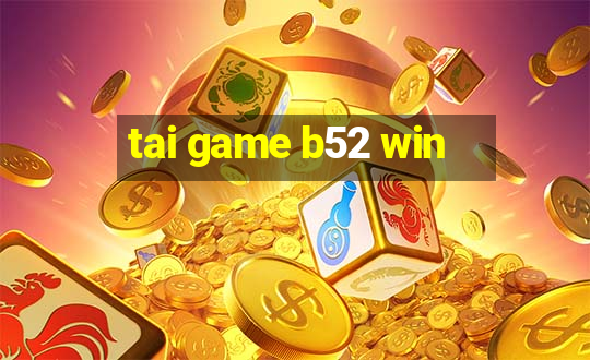 tai game b52 win