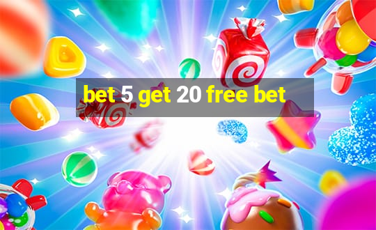 bet 5 get 20 free bet