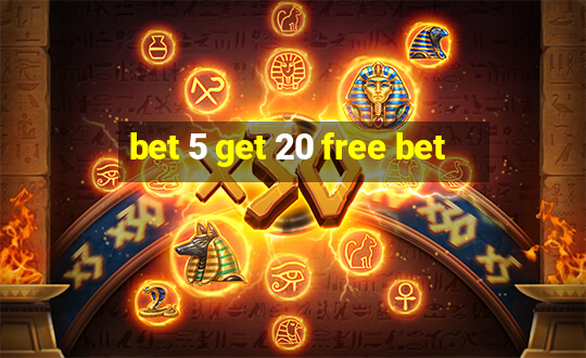 bet 5 get 20 free bet