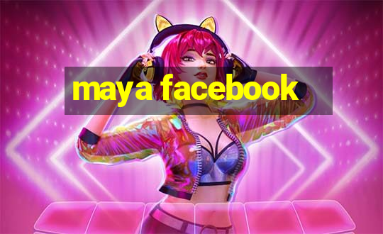 maya facebook