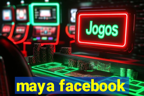 maya facebook