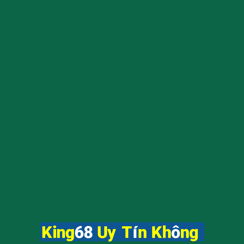 King68 Uy Tín Không