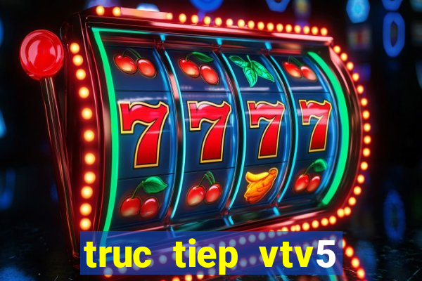 truc tiep vtv5 world cup 2024