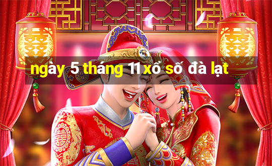 ngày 5 tháng 11 xổ số đà lạt