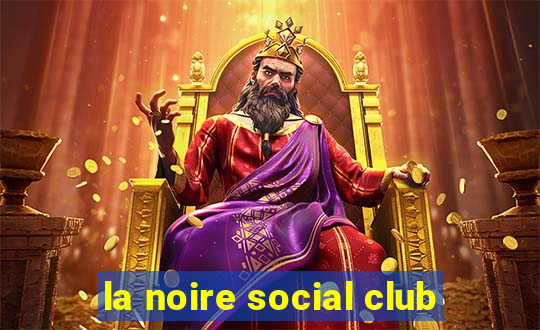 la noire social club