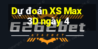 Dự đoán XS Max 3D ngày 4