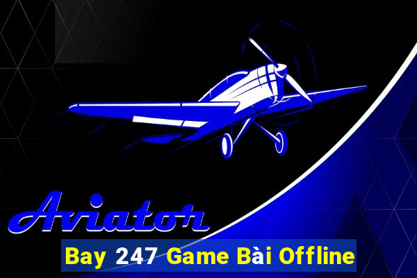 Bay 247 Game Bài Offline