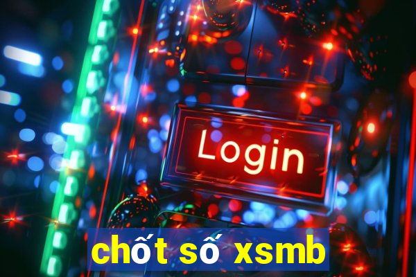 chốt số xsmb