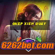 ghep xien quay