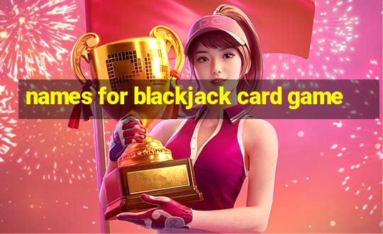 names for blackjack card game