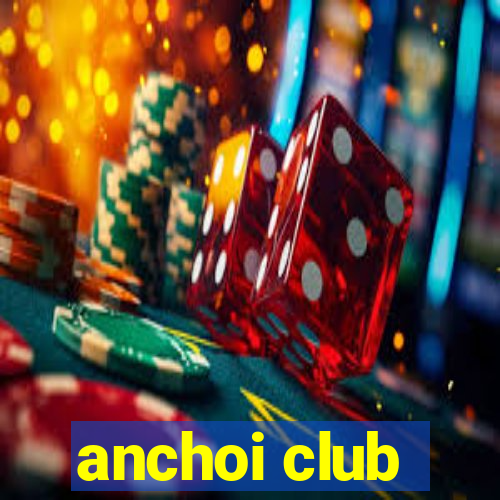 anchoi club