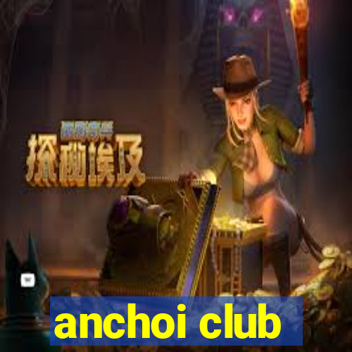 anchoi club