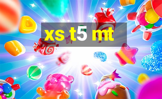 xs t5 mt