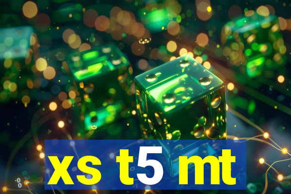 xs t5 mt