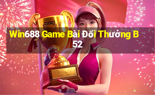 Win688 Game Bài Đổi Thưởng B52