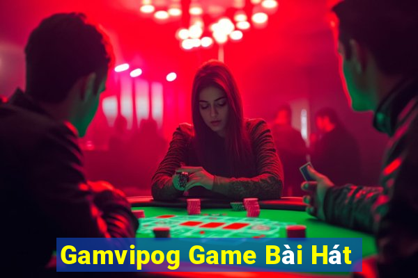 Gamvipog Game Bài Hát