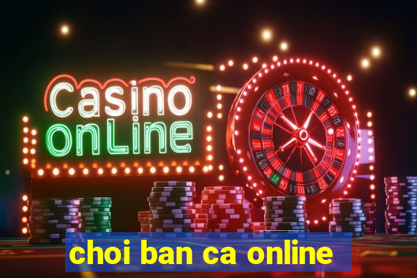 choi ban ca online