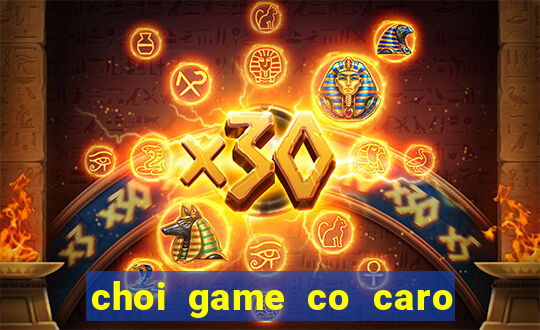 choi game co caro 2 nguoi