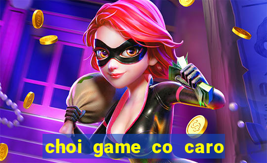 choi game co caro 2 nguoi