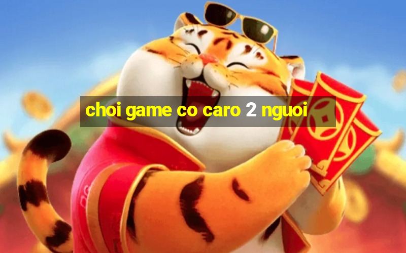 choi game co caro 2 nguoi