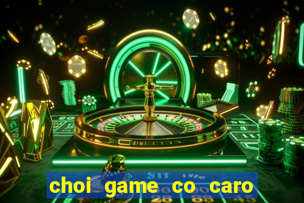 choi game co caro 2 nguoi