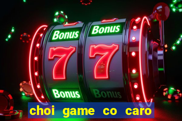 choi game co caro 2 nguoi