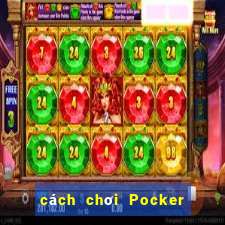 cách chơi Pocker dễ thắng