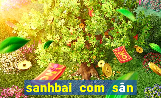 sanhbai com sân chơi đẳng cấp