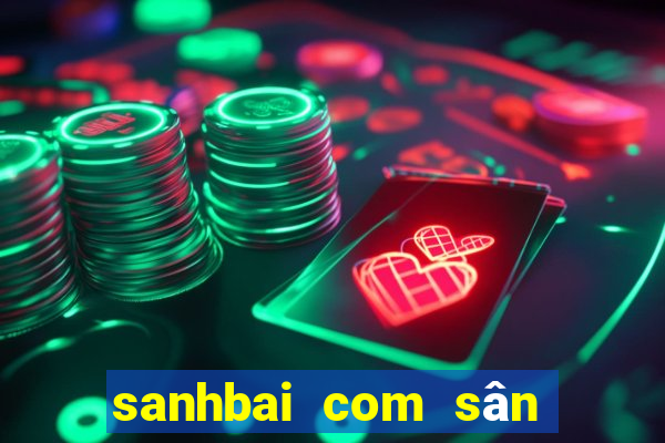 sanhbai com sân chơi đẳng cấp