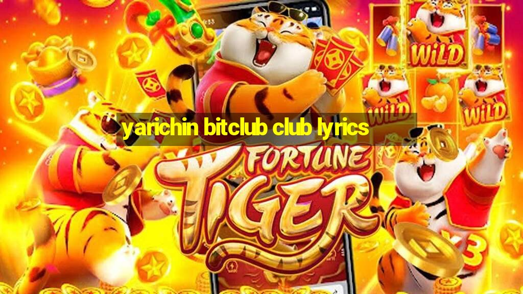 yarichin bitclub club lyrics