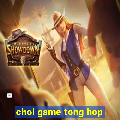 choi game tong hop