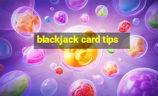 blackjack card tips