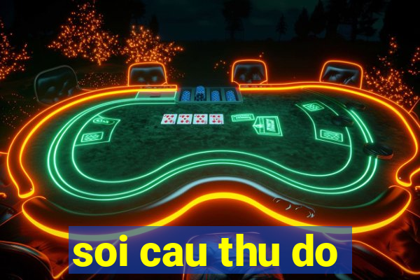 soi cau thu do