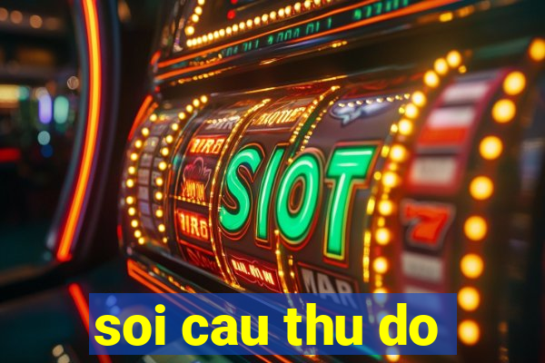 soi cau thu do