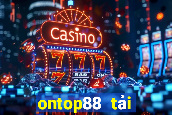 ontop88 tải xuống app