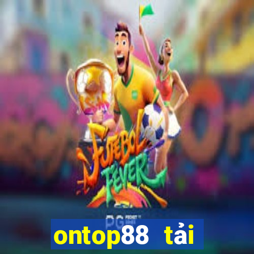 ontop88 tải xuống app