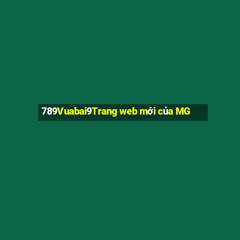 789Vuabai9Trang web mới của MG