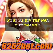 xổ số đài bến tre ngày 27 tháng 2