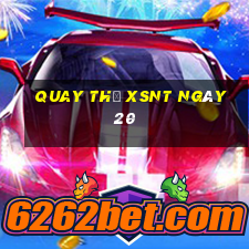 Quay thử XSNT ngày 20