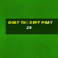 Quay thử XSNT ngày 20