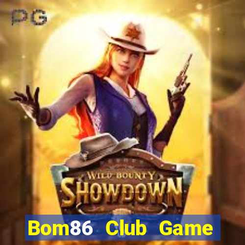 Bom86 Club Game Bài 1 Đổi 1