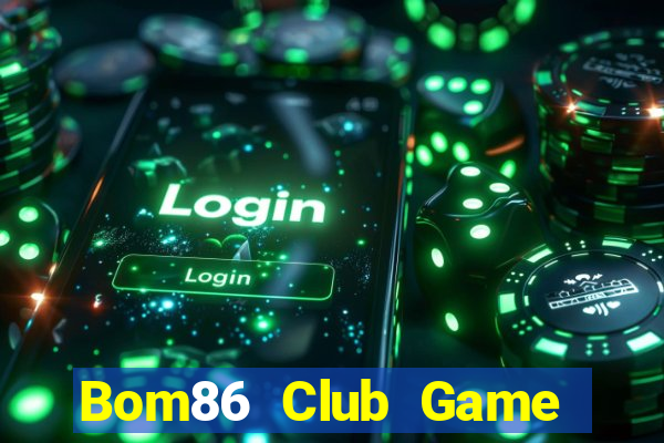 Bom86 Club Game Bài 1 Đổi 1