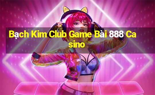 Bạch Kim Club Game Bài 888 Casino