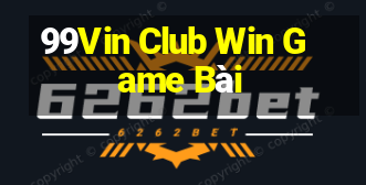 99Vin Club Win Game Bài