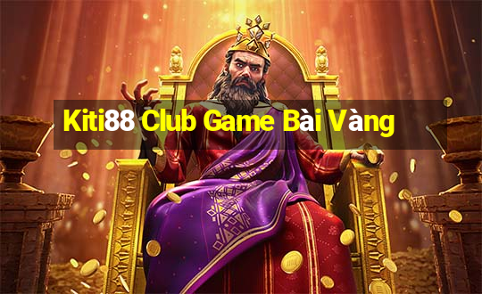 Kiti88 Club Game Bài Vàng