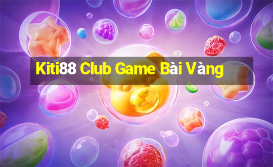 Kiti88 Club Game Bài Vàng