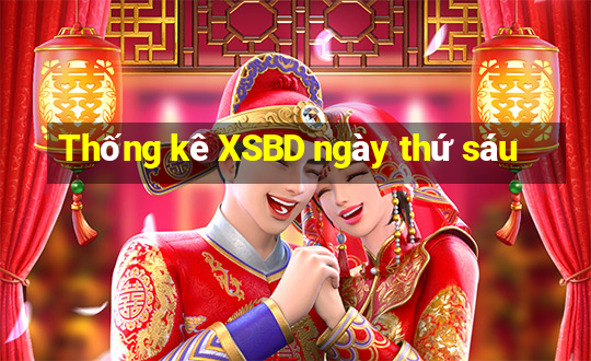 Thống kê XSBD ngày thứ sáu