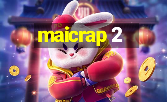 maicrap 2