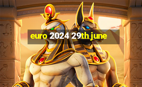 euro 2024 29th june